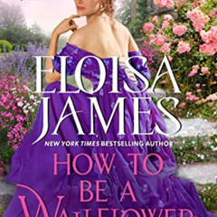 Get EPUB 💗 How to Be a Wallflower: A Would-Be Wallflowers Novel by  Eloisa James PDF