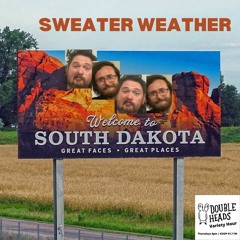 098 Sweater Weather :: Double Heads Variety Hour