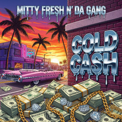 Mitty Fresh n' Da Gang - Cold Cash