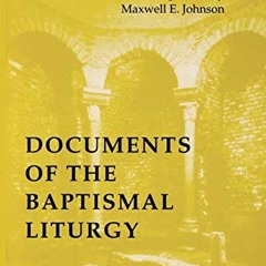 Get [EPUB KINDLE PDF EBOOK] Documents of the Baptismal Liturgy: Revised and Expanded