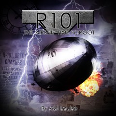 R101: The Airship Time Forgot - An Original Audio Drama