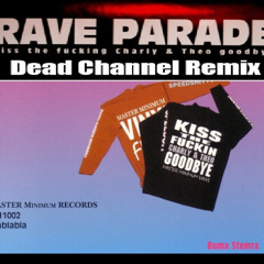 Rave Parade - Kiss the Fucking Charly & Theo Goodbye (Dead Channel 19.90.H8 Remix)