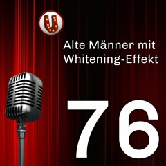 Episode 076: Alte Männer mit Whitening-Effekt
