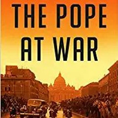 (Download❤️eBook)✔️ The Pope at War: The Secret History of Pius XII, Mussolini, and Hitler Online Bo