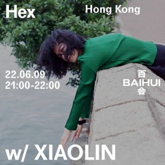 Xiaolin - Baihui Radio 09/06/22 - HEX Special Edition