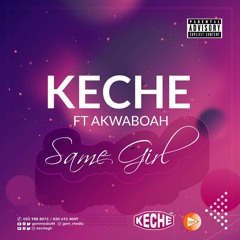 Keche Ft Akwaboah   Same Girl (Prod By Forgzy)