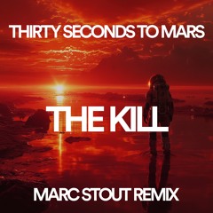 THIRTY SECONDS TO MARS - THE KILL (MARC STOUT REMIX)