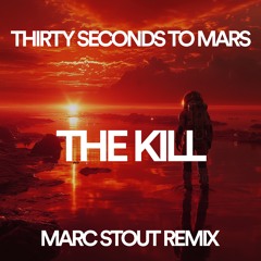 THIRTY SECONDS TO MARS - THE KILL (MARC STOUT REMIX)