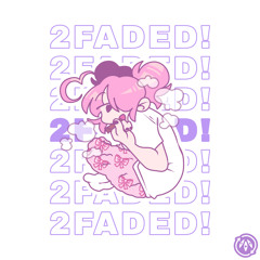 2FADED! (ft. koi) (prod. quintuple)