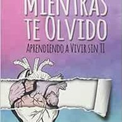 [View] PDF 📮 Mientras Te Olvido (Black&White): Aprendiendo a Vivir Sin Ti (Spanish E