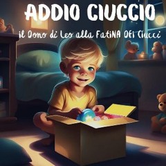 Read eBook [PDF] ⚡ Addio Ciuccio Favola illustrata per bambini: Gentilezza, Ispirazione e Crescita