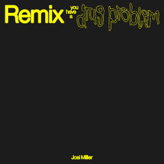 Josi Miller - you have a drug problem (DJ Fucks Himself Remix)