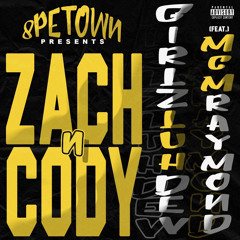 ZACH N CODY FT GIRLZLUHDEV & MCM RAYMOND