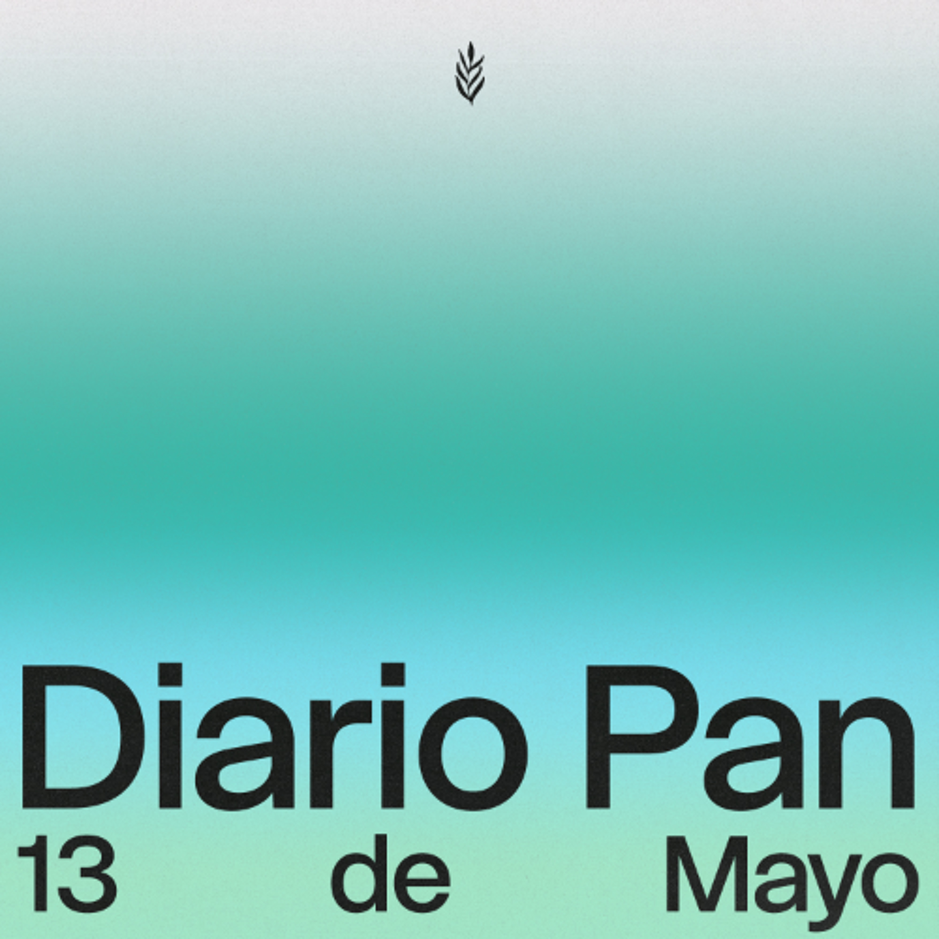 Devocional Diario Pan 13 de Mayo #DiarioPan