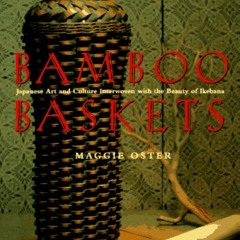 [Download] KINDLE 🗸 Bamboo Baskets: Japanese Art and Culture Interwoven with the Bea
