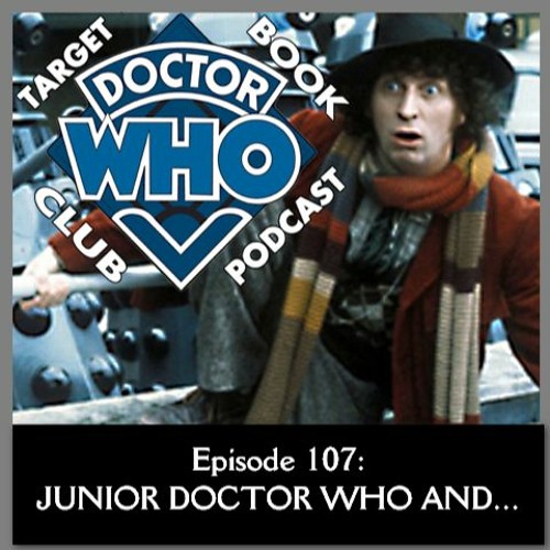 EP 107: JUNIOR DOCTOR WHO AND...