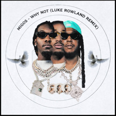 Migos - Why Not (Luke Rowland Remix) - Free DL