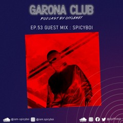 GARONA CLUB #53 - With SPICYBOI
