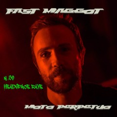 Moto Perpetuo #30 Fast Maggot // Headspace Rave Mix