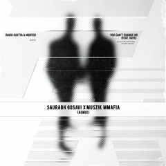 David Guetta & MORTEN - You Can't Change Me (feat Raye) (Saurabh Gosavi & Muszik Mmafia Remix)
