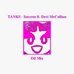 TANKS - Success ft. Devi McCallion (Oil Mix)
