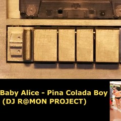 Baby Alice - Pina Colada Boy (DJ R@MON PROJECT)