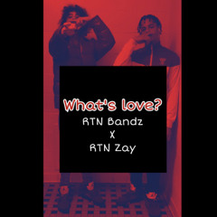 “What’s love?” - RTN Bandz X RTN Zay