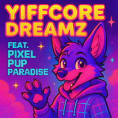 Yiffcore Dreamz Feat. Pixel Pup Paradise
