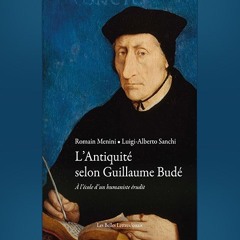 Luigi-Alberto Sanchi, Romain Menini - L'Antiquité selon Guillaume Budé