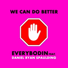 EVERYBODIN Ft. Daniel Ryan Spaulding - We Can Do Better