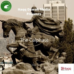 Haqq Dawah Media Presents: The Caliphate Vol. 5