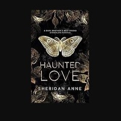 [Ebook] ⚡ Haunted Love: A Dark Brother's Best Friend Standalone Romance Full Pdf