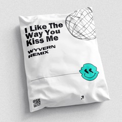 I Like The Way You Kiss Me (WYVERN Remix)