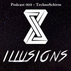 Illusions Podcast 003 - TechnoSchirm