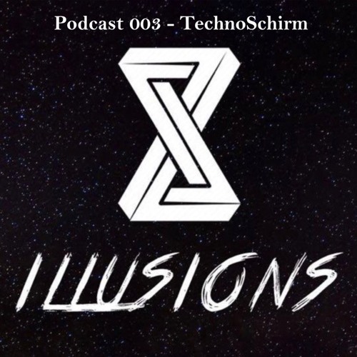 Illusions Podcast 003 - TechnoSchirm