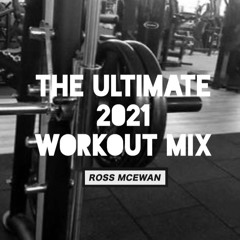 Ultimate 2021 Workout Mix / Ross McEwan