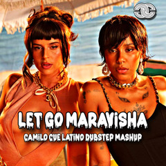 LET GO MARAViSHA (CAMiLO CUE LATiNO DUBSTEP MASHUP) [FREE DOWNLOAD]