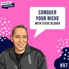 Ep. 97: Conquer Your Niche with Steve Olsher
