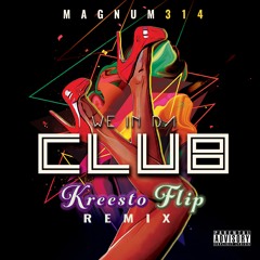 Magnum314 -  We In Da Club (Kreesto Flip) Out Now!