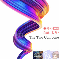 The Two Components [feat. とみー]