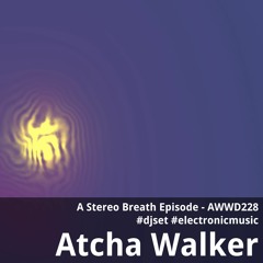 A Stereo Breath Episode - AWWD228 - djset - electronic music