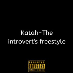 The introvert's freestyle by Katah