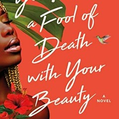 ✔️ [PDF] Download You Made a Fool of Death with Your Beauty: A Novel by  Akwaeke Emezi