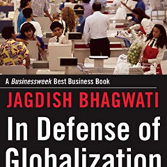 [Read] PDF 💘 In Defense of Globalization: With a New Afterword by  Jagdish Bhagwati