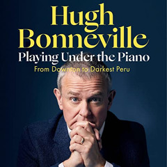 Read EPUB 📫 Playing Under the Piano: From Downton to Darkest Peru by  Hugh Bonnevill