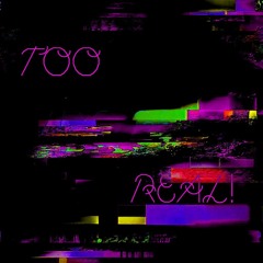 TOO REAL! (out now)