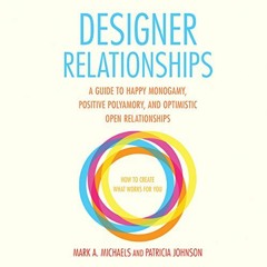 ( ukl ) Designer Relationships: A Guide to Happy Monogamy, Positive Polyamory, and Optimistic Open R