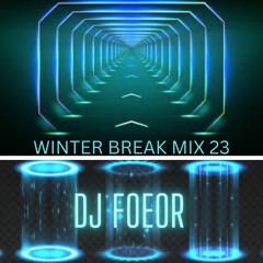 Dj Foeor- Winter Break Mix 23