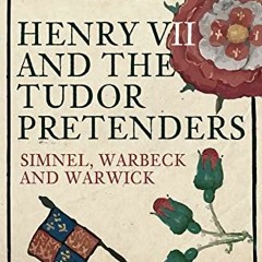 𝔻𝕆𝕎ℕ𝕃𝕆𝔸𝔻 KINDLE 💏 Henry VII and the Tudor Pretenders: Simnel, Warbeck, and