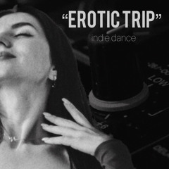 Erotic Trip / Indie dance